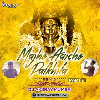 Majhe Aaiche Palkhila ( Part 2 ) - Dj Akshay Mumbai